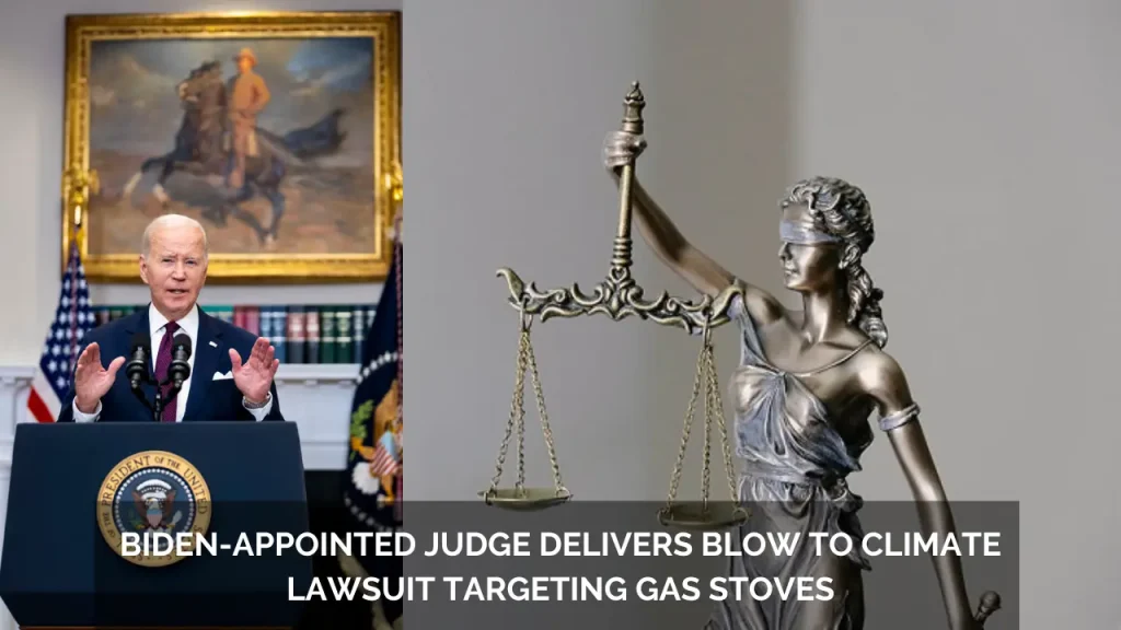 Biden-Appointed Judge Delivers Blow to Climate Lawsuit Targeting Gas Stoves