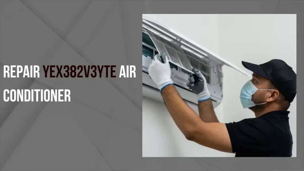 Repair YEX382V3YTE Air Conditioner