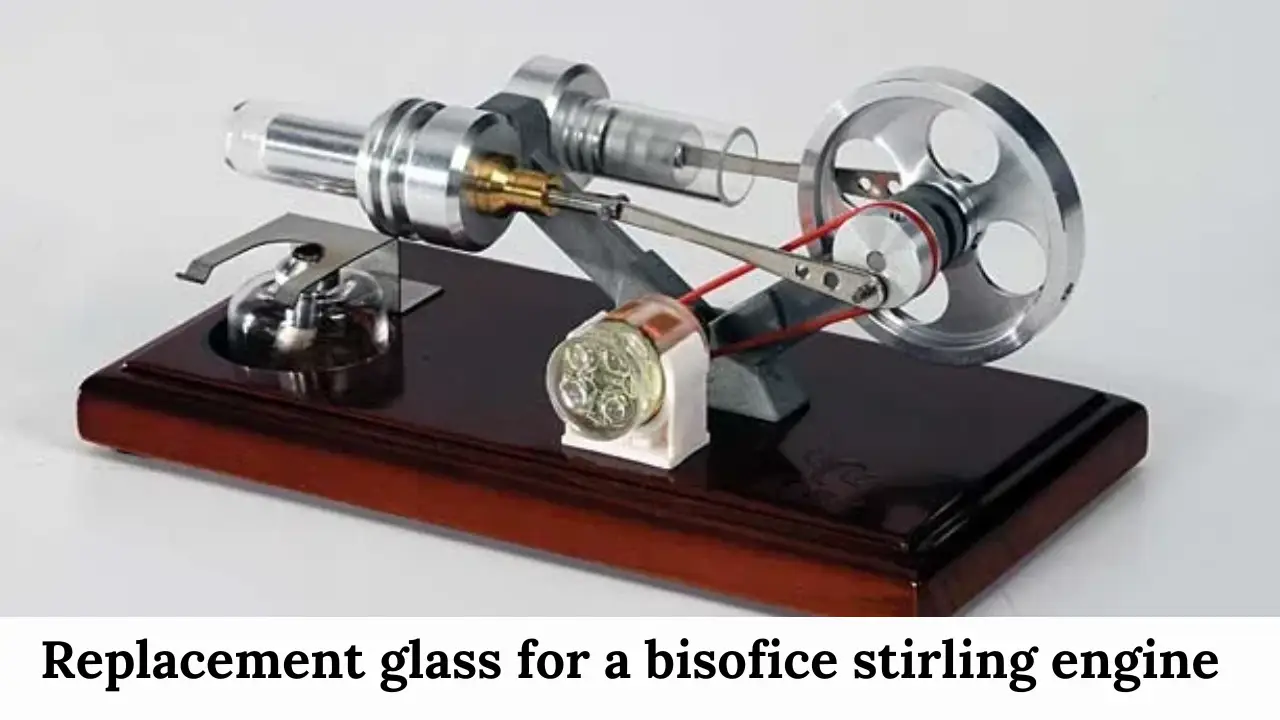 Replacement Glass for a BisoFice Stirling Engine