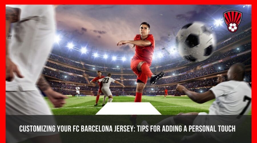 FC Barcelona Jersey Tips