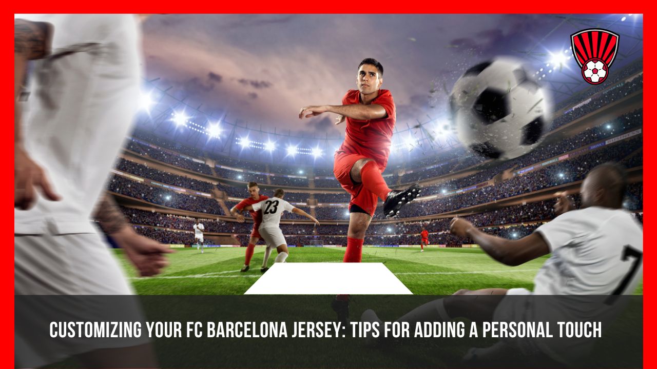 FC Barcelona Jersey Tips